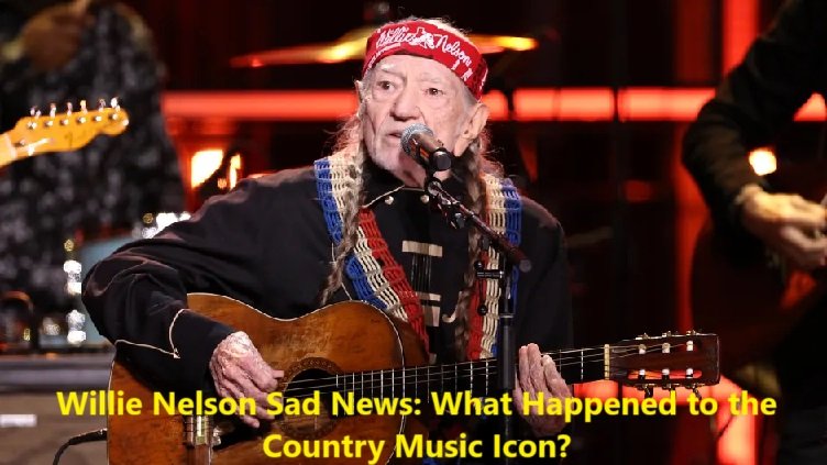 Willie Nelson Sad News